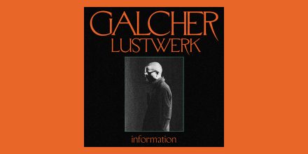 Galcher Lustwerk bringt neues Album 'Information' heraus